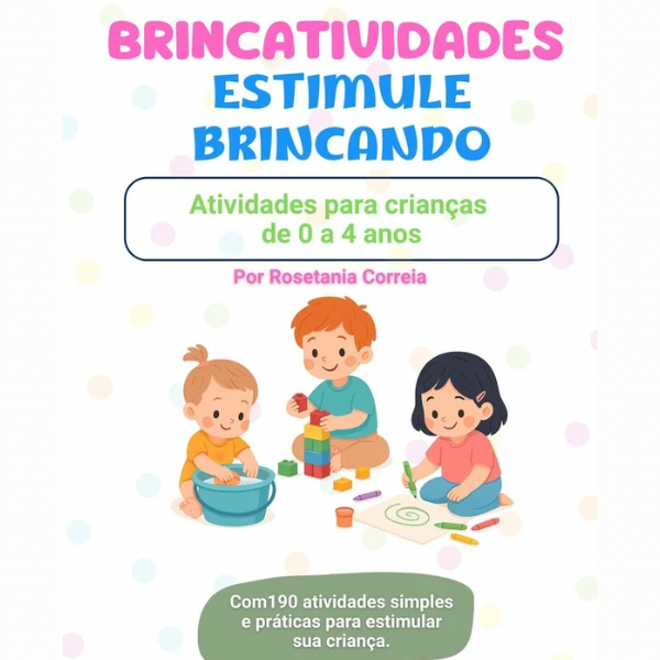 O Fim das Dúvidas: 190 Atividades para Bebês de 0 a 4 Anos que Transformam Brincadeira em Desenvolvimento Infantil Garantido!
