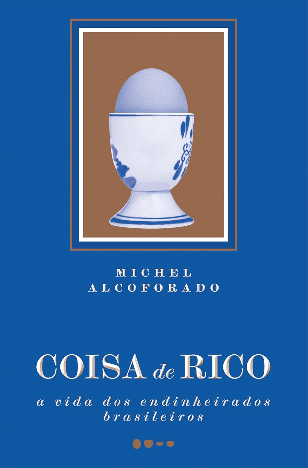 Coisa de rico: A vida dos endinheirados brasileiros - Michel Alcoforado | eBook