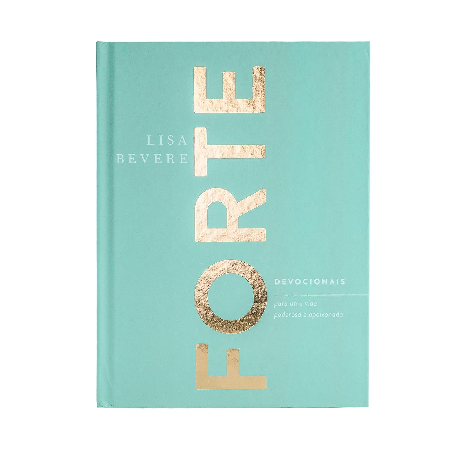 Forte: Devocionais para uma vida poderosa e apaixonada - Lisa Bevere | eBook
