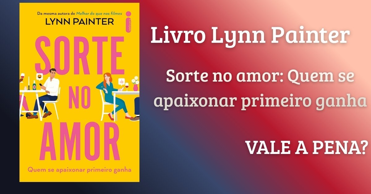 livro lynn painter sorte no amor quem se apaixonar primeiro ganha 1