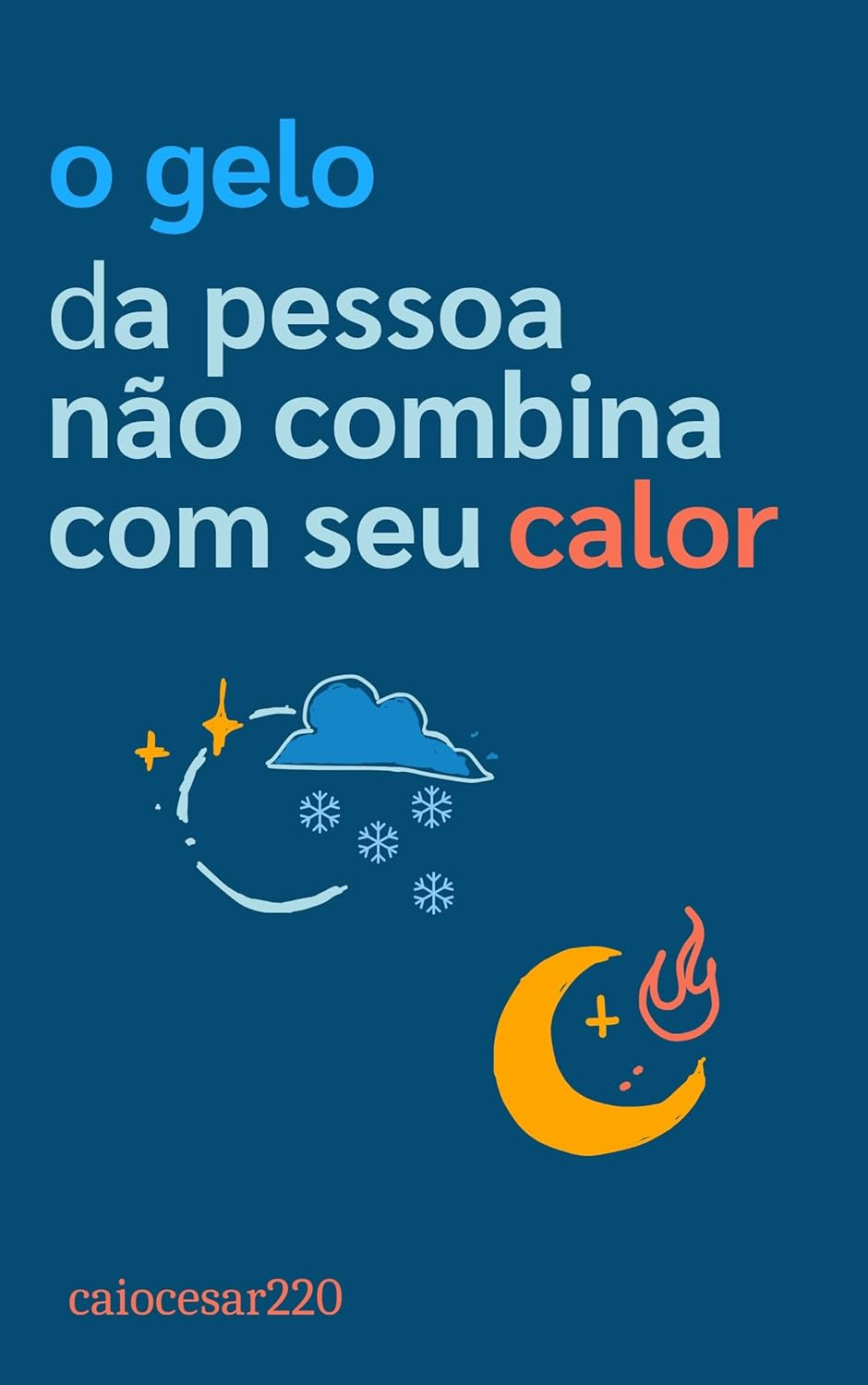 O Gelo da Pessoa não Combina com seu Calor - Caio César | EBOOK