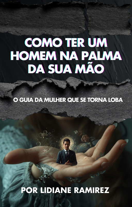 Como ter um homem na palma da sua mão – Lidiane | Ebook e Relacionamentos