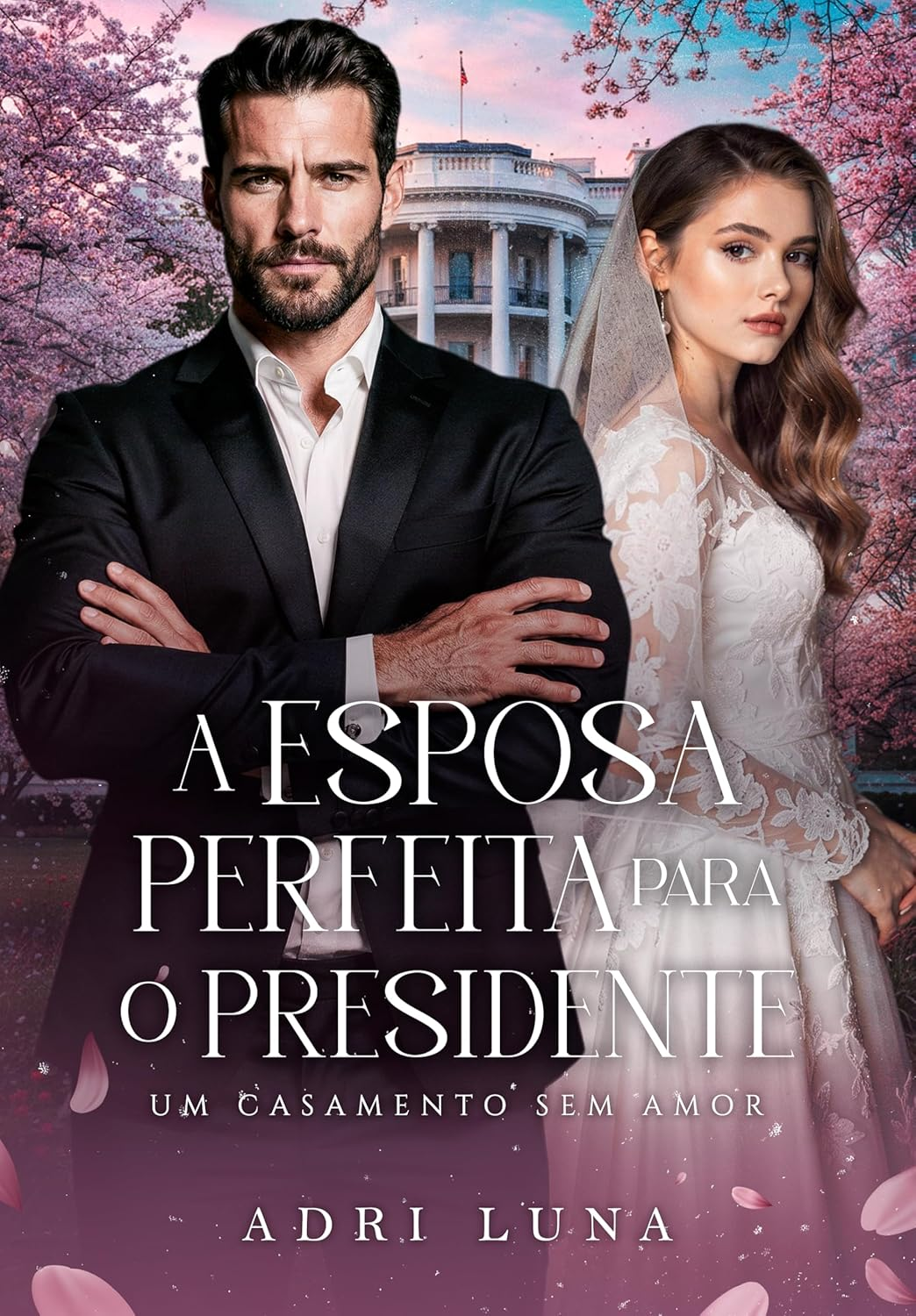 A Esposa Perfeita Para o Presidente - Adri Luna | romance político intenso