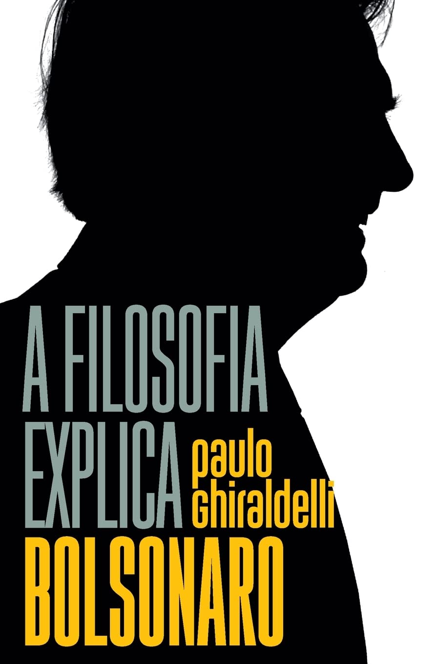 A Filosofia Explica Bolsonaro – Paulo Ghiraldelli | política crítica acessível