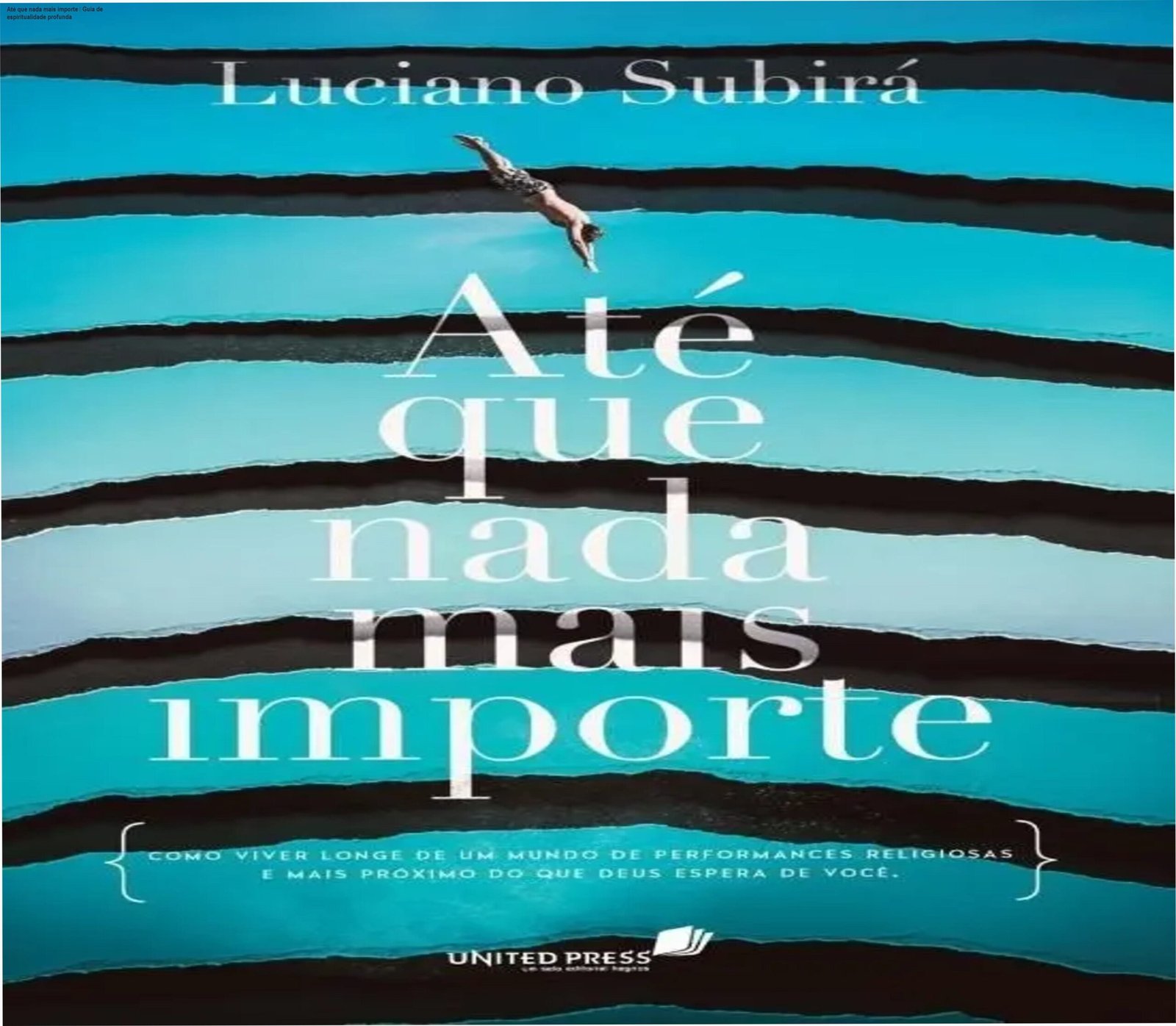 Capa do livro Até que nada mais importe de Luciano Subirá, manifesto contra religiosidade de aparência