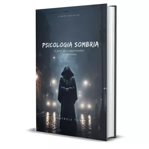 Psicologia Sombria - Controle Total | Persuasão & Manipulação
