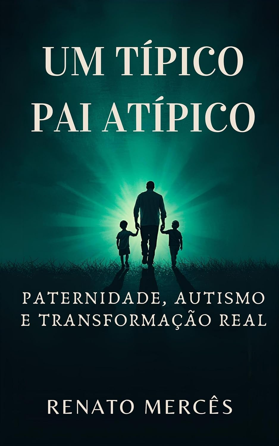 Um Típico Pai Atípico - Renato Mercês | Ebook Autismo Paternidade