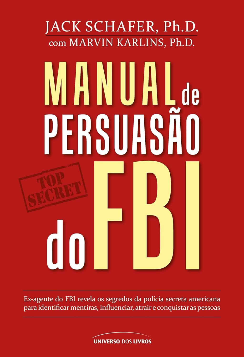 Manual de Persuasão do FBI – Como Decifrar a Mente Humana com a Técnica de Jack Schafer
