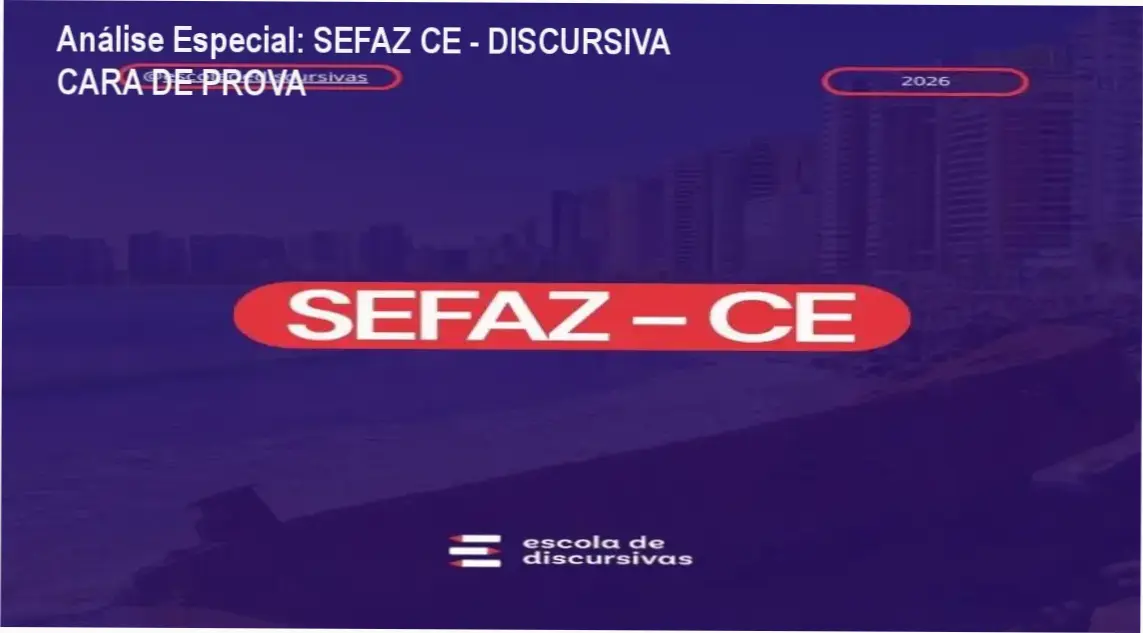 Análise Especial: SEFAZ CE - DISCURSIVA CARA DE PROVA