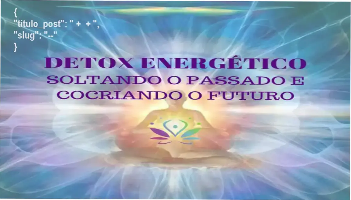 Guia explicativo sobre o produto digital Detox Energético - Soltando o Passado e Cocriando o Futuro