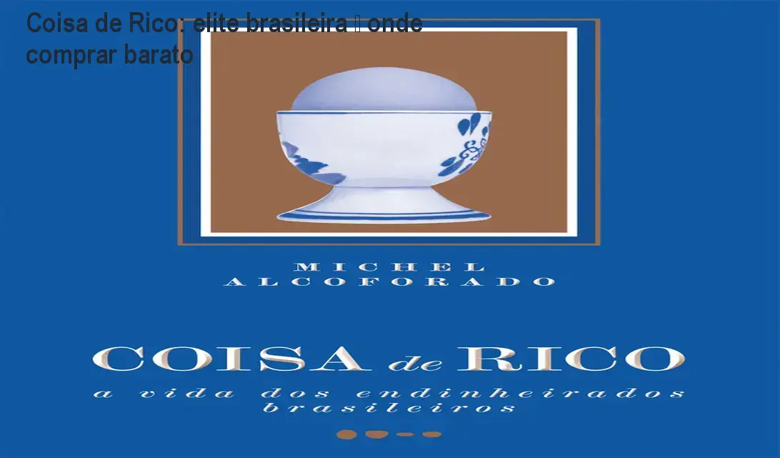 coisa de rico livro elite brasileira 1