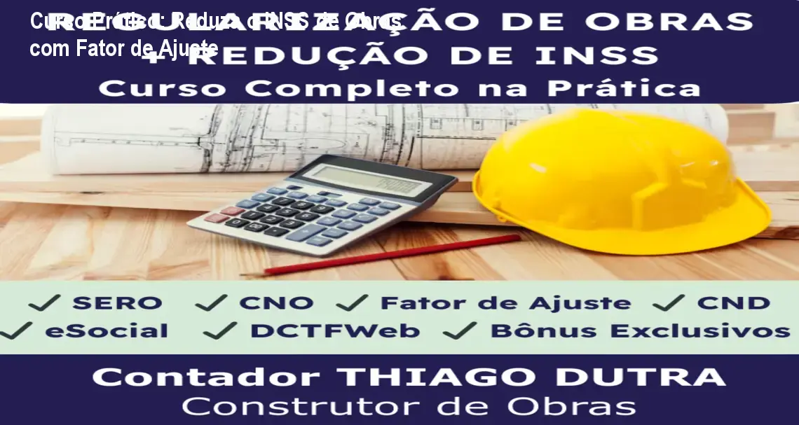 curso de reducao de inss de obras com fator de ajuste sero cno cnd esocial e dctfweb bonus suporte incluso 100 pratico 1