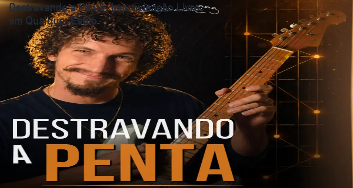 destravando a penta improvise com clareza em qualquer tom e qualquer estilo 1