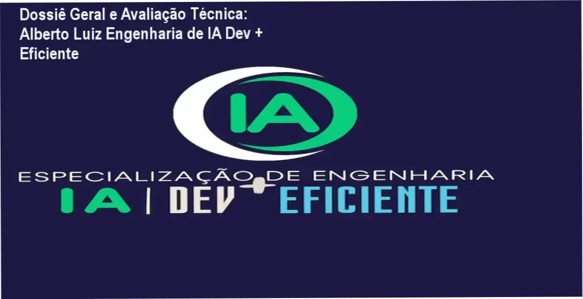 Dossiê Geral e Avaliação Técnica: Alberto Luiz Engenharia de IA Dev + Eficiente