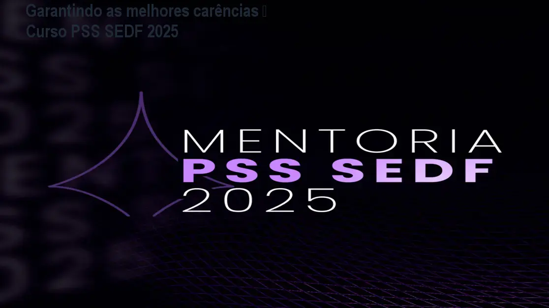 garantindo as melhores carencias pss sedf 2025 1