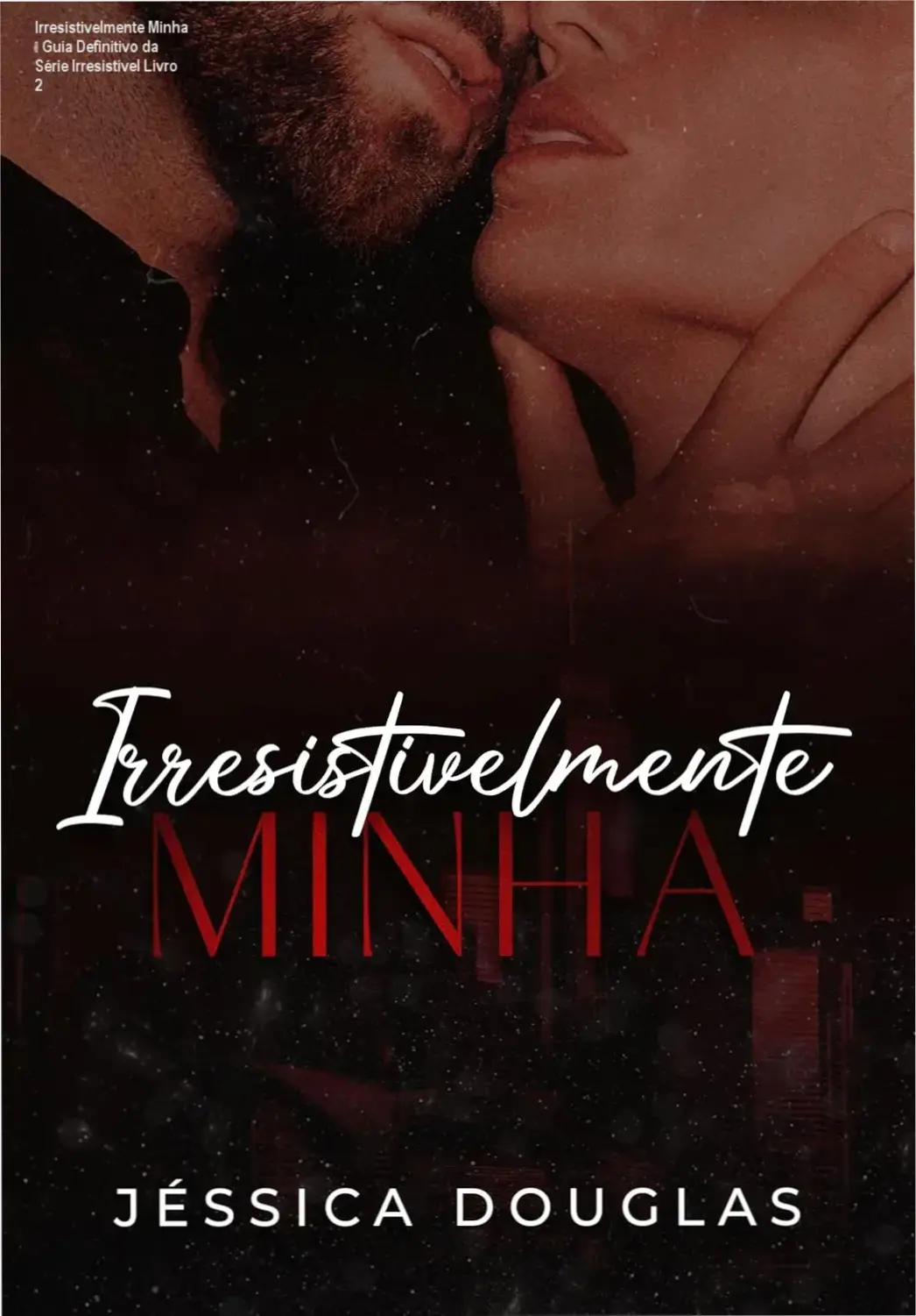Irresistivelmente Minha – Guia Definitivo da Série Irresistível Livro 2