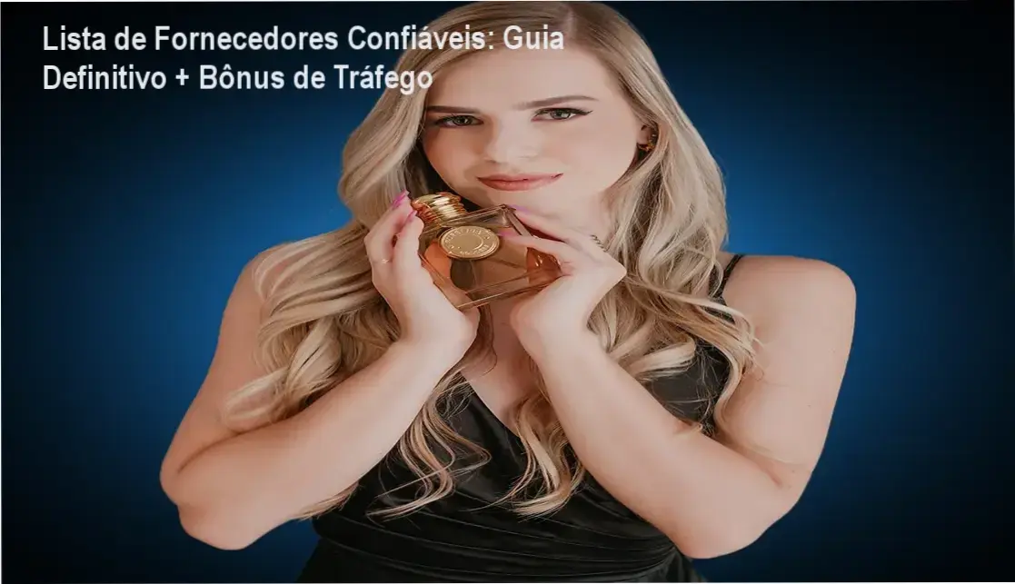 Lista de Fornecedores Confiáveis: Guia Definitivo + Bônus de Tráfego