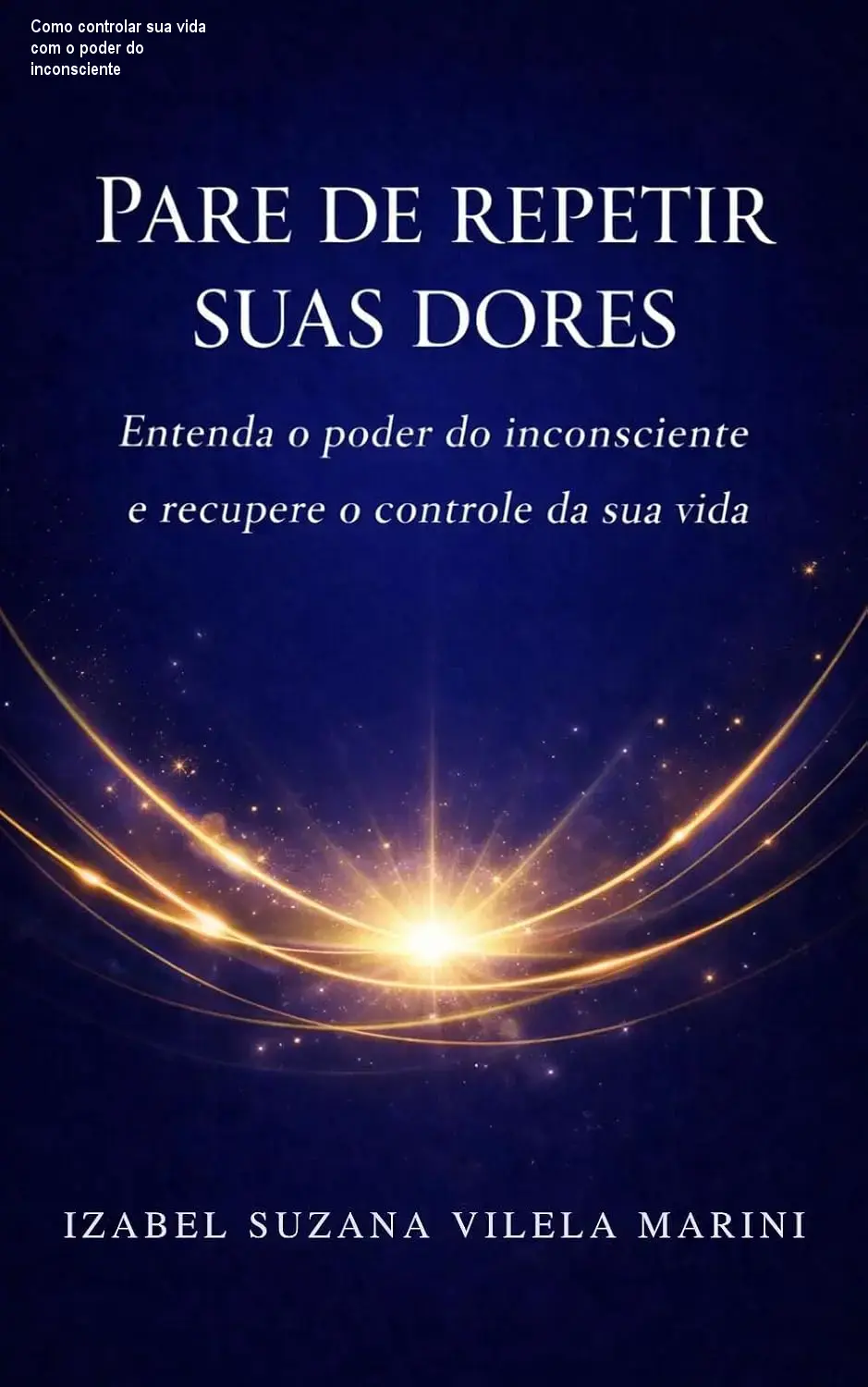 pare de repetir suas dores entenda o poder do inconsciente e recupere o controle de sua vida 1