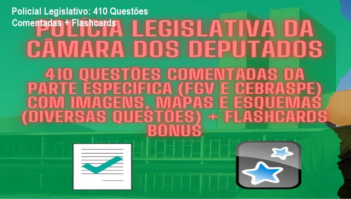 policial legislativo da camara dos deputados 410 questoes comentadas da parte especifica fgv e cebraspe com imagens mapas e esquemas diversas questoes flashcards bonus 1