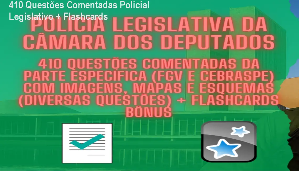 policial legislativo da camara dos deputados 410 questoes comentadas da parte especifica fgv e cebraspe com imagens mapas e esquemas diversas questoes flashcards bonus 2 1