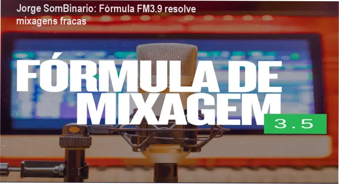Jorge SomBinario apresentando o curso Fórmula de Mixagem FM3.9 para melhorar mixagens amadoras