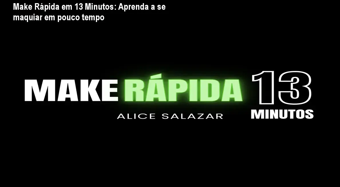 make rapida em 13 minutos com alice salazar 1