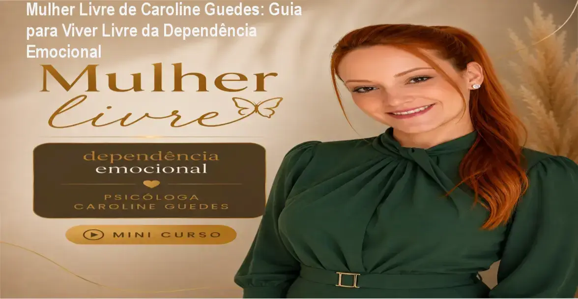 Caroline Guedes ensinando métodos práticos de superação de dependência emocional para mulheres