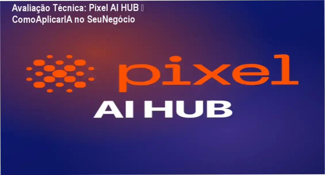 Pixel AI HUB da Pixel Educação – bastidores da plataforma, funcionamento e visão interna do curso de IA para negócios
