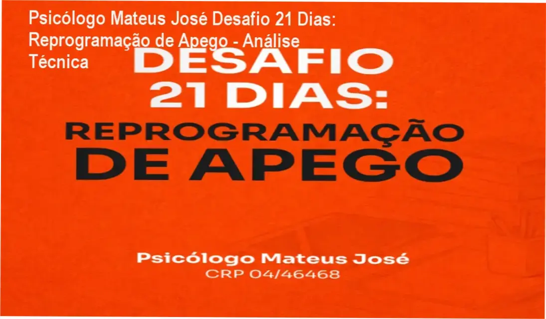 Psicólogo Mateus José, especialista em Teoria do Apego, 21 Dias: Reprogramação de Apego, estratégia estrutural e ferramentas técnicas reveladas.