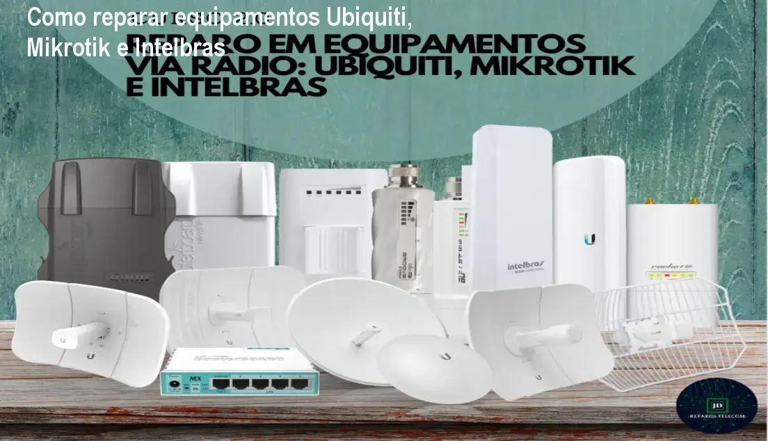 versao 20 reparo em equipamentos via radio ubiquiti mikrotik e intelbras 1