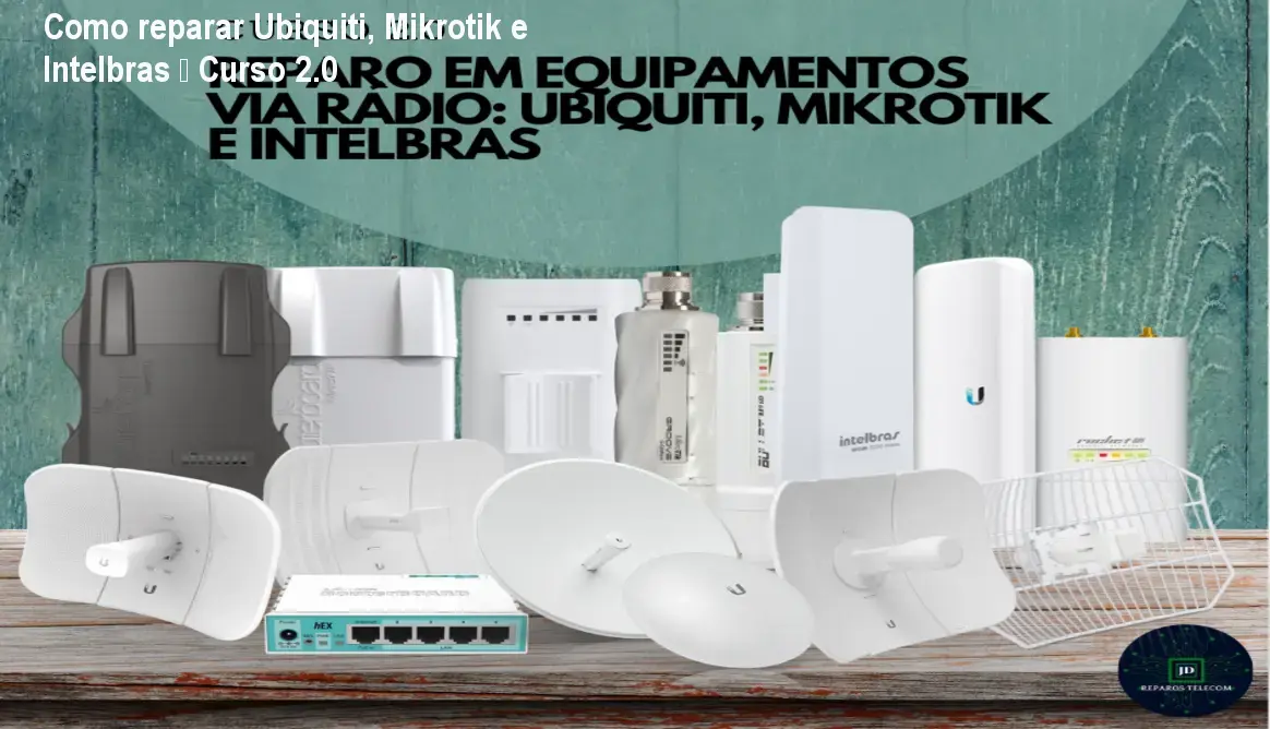 versao 20 reparo em equipamentos via radio ubiquiti mikrotik e intelbras 2 1