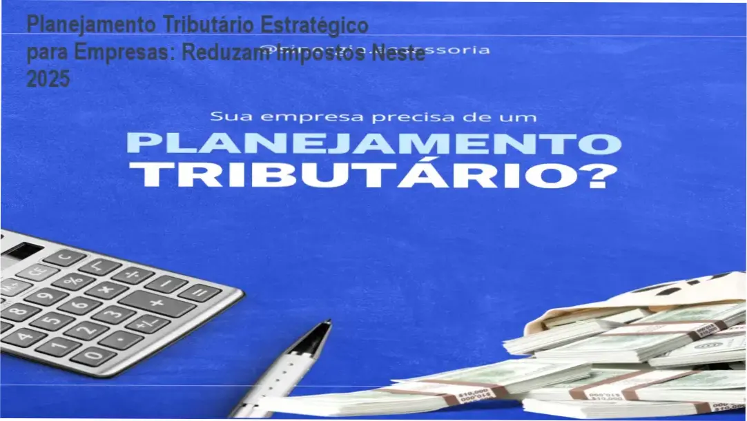 Guia estratégico de planejamento tributário para empresas com análise fiscal especializada